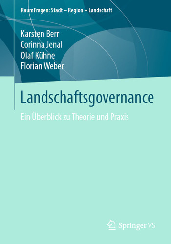 Landschaftsgovernance: Ein Überblick zu Theorie und Praxis (RaumFragen: Stadt – Region – Landschaft) book cover by Karsten Berr, Corinna Jenal, Olaf Kühne, Florian Weber