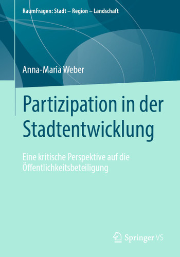 Partizipation in der Stadtentwicklung: Eine kritische Perspektive auf die Öffentlichkeitsbeteiligung (RaumFragen: Stadt – Region – Landschaft) book cover by Anna-Maria Weber