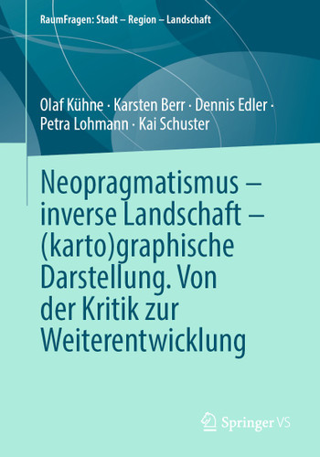 Neopragmatismus – inverse Landschaft – (karto)graphische Darstellung. Von der Kritik zur Weiterentwicklung (RaumFragen: Stadt – Region – Landschaft) book cover by Olaf Kühne, Karsten Berr, Dennis Edler, Petra Lohmann, Kai Schuster
