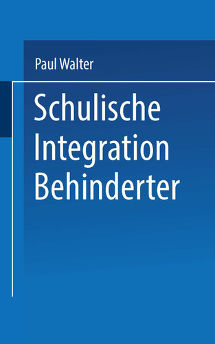 Schulische Integration Behinderter: Ein Einführung in die Bedingungen, Aufgaben und Perspektiven (Uni-Taschenbücher) book cover by Paul Walter