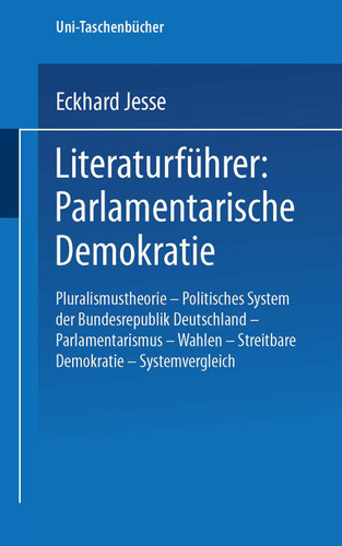 Literaturführer: Parlamentarische Demokratie: Pluralismustheorie — Politisches System der Bundesrepublik Deutschland — Parlamentarismus — Wahlen — Streitbare Demokratie — Systemvergleich (Uni-Taschenbücher #1089) book cover by Eckhard Jesse