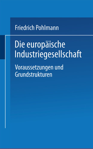 Die europäische Industriegesellschaft: Voraussetzungen und Grundstrukturen (Uni-Taschenbücher #1969) book cover by Friedrich Pohlmann
