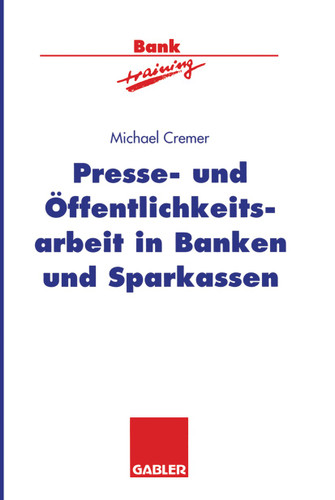 Presse- und Öffentlichkeitsarbeit in Banken und Sparkassen (Banktraining) book cover by Michael Cremer