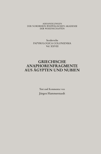 Griechische Anaphorenfragmente aus Ägypten und Nubien (Abhandlungen der Nordrhein-Westfälischen Akademie der Wissenschaften #28) book cover by Jürgen Hammerstaedt