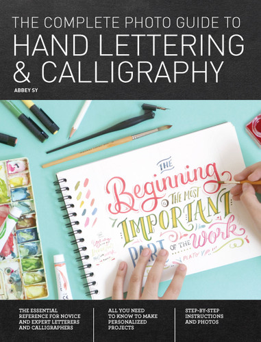 The Complete Photo Guide to Hand Lettering and Calligraphy: The Essential Reference for Novice and Expert Letterers and Calligraphers (Complete Photo Guide) book cover by Abbey Sy