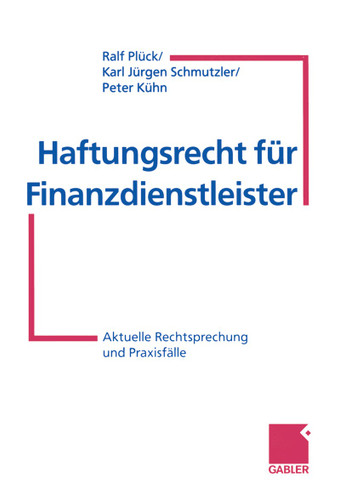 Haftungsrecht für Finanzdienstleister: Aktuelle Rechtsprechung und Praxisfälle book cover by Ralf Plück, Karl Jürgen Schmutzler, Peter Kühn