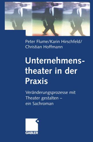 Unternehmenstheater in der Praxis: Veränderungsprozesse mit Theater gestalten — ein Sachroman book cover by 