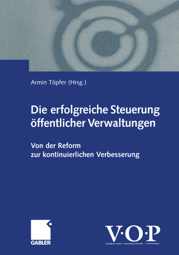 Die erfolgreiche Steuerung öffentlicher Verwaltungen: Von der Reform zur kontinuierlichen Verbesserung book cover by 