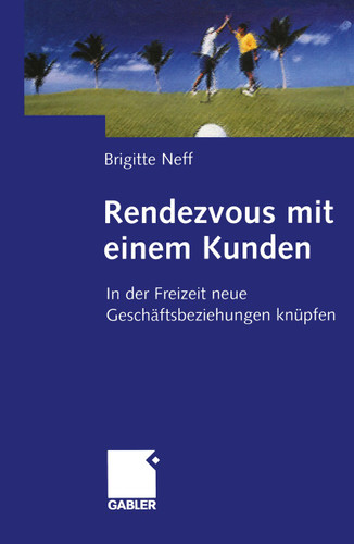Rendezvous mit einem Kunden: In der Freizeit neue Geschäftsbeziehungen knüpfen book cover by Brigitte Neff