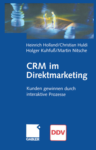 CRM im Direktmarketing: Kunden gewinnen durch interaktive Prozesse book cover by Heinrich Holland, Christian Huldi, Holger Kuhfuß, Martin Nitsche