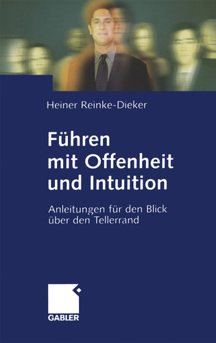 Führen mit Offenheit und Intuition: Anleitungen für den Blick über den Tellerrand book cover by Heiner Reinke-Dieker