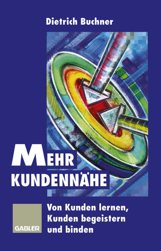 Mehr Kundennähe: Von Kunden lernen, Kunden begeistern und binden book cover by 