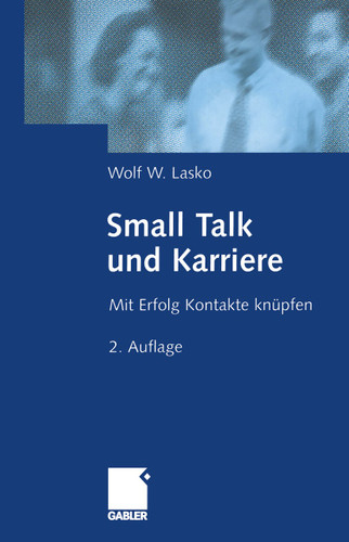 Small Talk und Karriere: Mit Erfolg Kontakte knüpfen book cover by Wolf Lasko