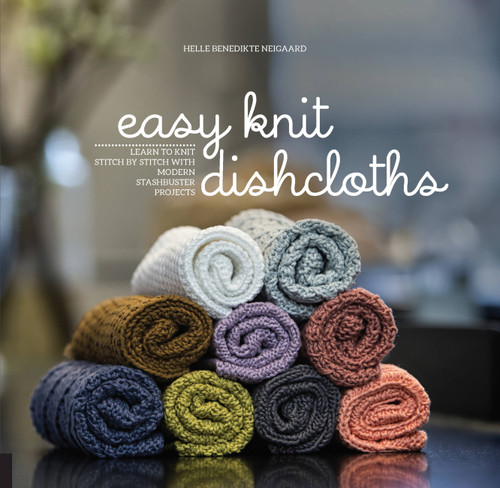 Easy Knit Dishcloths: Learn to Knit Stitch by Stitch with Modern Stashbuster Projects book cover by Helle Benedikte Neigaard