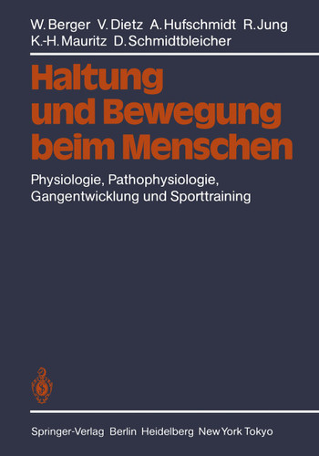 Haltung und Bewegung beim Menschen: Physiologie, Pathophysiologie, Gangentwicklung und Sporttraining book cover by W. Berger, V. Dietz, A. Hufschmidt, R. Jung, K.-H. Mauritz, D. Schmidtbleicher