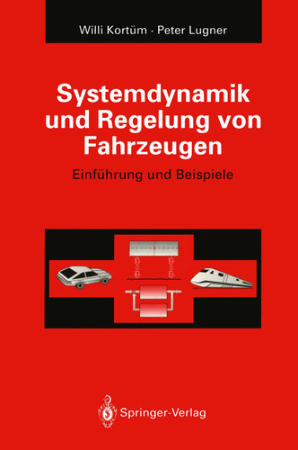 Systemdynamik und Regelung von Fahrzeugen: Einführung und Beispiele book cover by Willi Kortüm, Peter Lugner