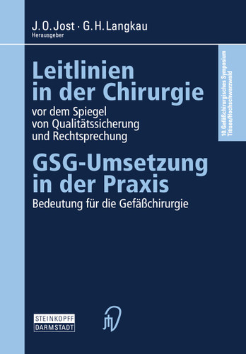 Leitlinien in der Chirurgie vor dem Spiegel von Qualitätssicherung und Rechtsprechung: GSG-Umsetzung in der Praxis Bedeutung für die Gefäßchirurgie book cover by 