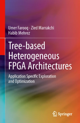 Tree-based Heterogeneous FPGA Architectures: Application Specific Exploration and Optimization book cover by Umer Farooq, Zied Marrakchi, Habib Mehrez