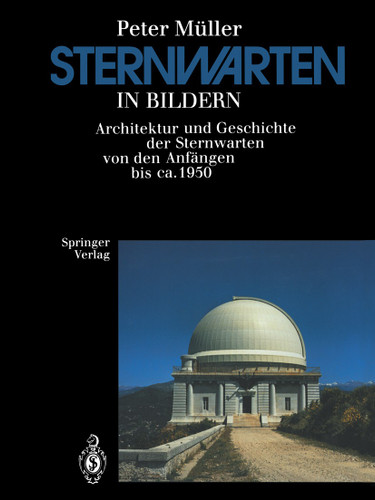 Sternwarten in Bildern: Architektur und Geschichte der Sternwarten von den Anfängen bis ca. 1950 book cover by Peter Müller