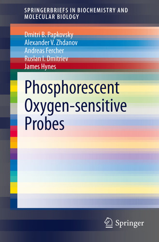 Phosphorescent Oxygen-Sensitive Probes (SpringerBriefs in Biochemistry and Molecular Biology) book cover by Dmitri Papkovsky, Alexander V. Zhdanov, Andreas Fercher, Ruslan I. Dmitriev, James Hynes