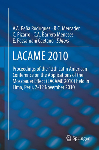 LACAME 2010: Proceedings of the 12th Latin American Conference on the Applications of the Mössbauer Effect (LACAME 2010) held in Lima, Peru, 7-12 November 2010 book cover by 