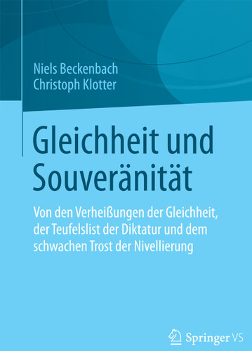Gleichheit und Souveränität: Von den Verheißungen der Gleichheit, der Teufelslist der Diktatur und dem schwachen Trost der Nivellierung book cover by Niels Beckenbach, Christoph Klotter