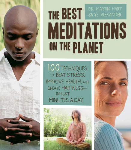 The Best Meditations on the Planet: 100 Techniques to Beat Stress, Improve Health, and Create Happiness-In Just Minutes A Day book cover by Skye Alexander, Martin Hart
