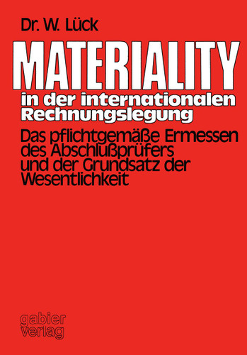 Materiality in der internationalen Rechnungslegung: Das pflichtgemäße Ermessen des Abschlußprüfers und der Grundsatz der Wesentlichkeit book cover by Wolfgang Lück