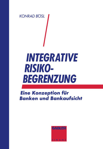 Integrative Risikobegrenzung: Eine Konzeption für Banken und Bankenaufsicht book cover by Konrad Bösl
