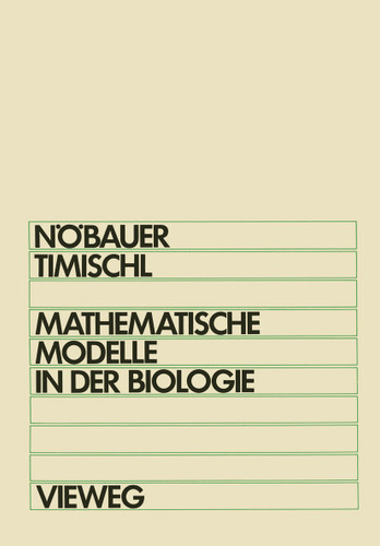 Mathematische Modelle in der Biologie: Eine Einführung für Biologen, Mathematiker, Mediziner und Pharmazeuten book cover by Wilfried Nöbauer