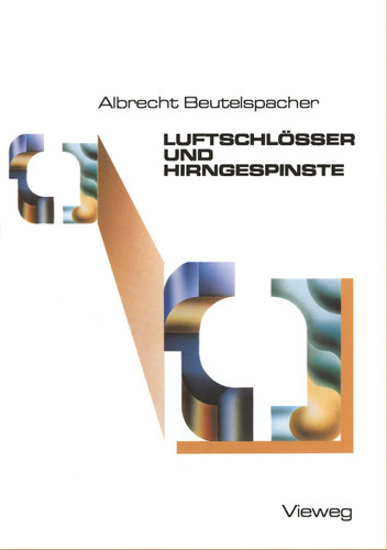 Luftschlösser und Hirngespinste: Bekannte und unbekannte Schätze der Mathematik, ans Licht befördert und mit neuem Glanz versehen book cover by Albrecht Beutelspacher