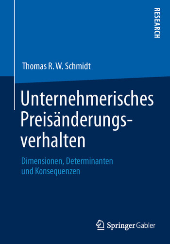Unternehmerisches Preisänderungsverhalten: Dimensionen, Determinanten und Konsequenzen book cover by Thomas R. W. Schmidt
