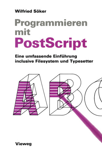 Programmieren mit PostScript: Eine umfassende Einführung inclusive Filesystem und Typesetter book cover by Wilfried Söker