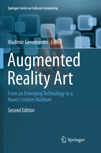Augmented Reality Art: From an Emerging Technology to a Novel Creative Medium (Springer Series on Cultural Computing) book cover by 