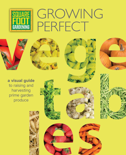 Square Foot Gardening: Growing Perfect Vegetables: A Visual Guide to Raising and Harvesting Prime Garden Produce (All New Square Foot Gardening) book cover by Mel Bartholomew Foundation