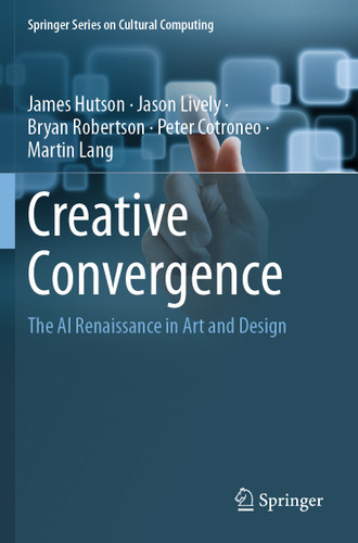Creative Convergence: The AI Renaissance in Art and Design (Springer Series on Cultural Computing) book cover by James Hutson, Jason Lively, Bryan Robertson, Peter Cotroneo, Martin Lang