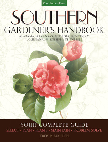 Southern Gardener's Handbook: Your Complete Guide: Select, Plan, Plant, Maintain, Problem-Solve - Alabama, Arkansas, Georgia, Kentucky, Louisiana, Mississippi, Tennessee (Gardener's Handbook) book cover by Troy Marden
