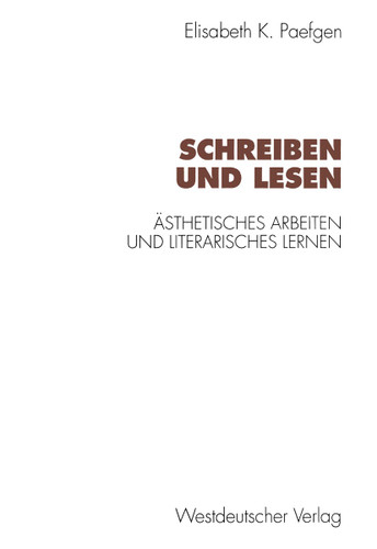 Schreiben und Lesen: Ästhetisches Arbeiten und literarisches Lernen (Kulturwissenschaftliche Studien zur Deutschen Literatur) book cover by Elisabeth Paefgen