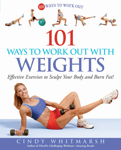 101 Ways to Work Out with Weights: Effective Exercises to Sculpt Your Body and Burn Fat! book cover by Cindy Whitmarsh