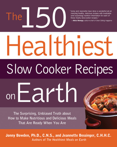 The 150 Healthiest Slow Cooker Recipes on Earth: The Surprising Unbiased Truth About How to Make Nutritious and Delicious Meals that are Ready When You Are book cover by Jonny Bowden, Jeannette Bessinger