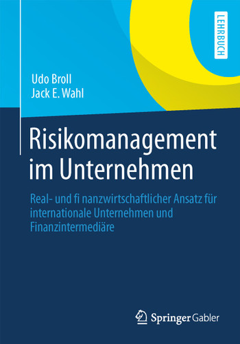 Risikomanagement im Unternehmen: Real- und finanzwirtschaftlicher Ansatz für internationale Unternehmen und Finanzintermediäre book cover by Udo Broll, Jack E. Wahl