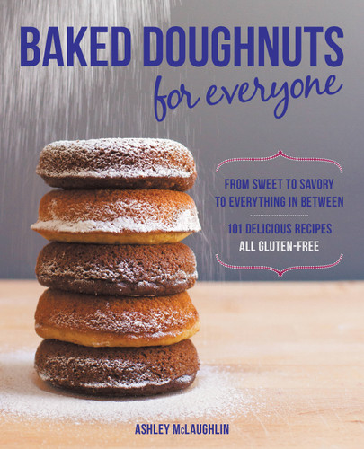 Baked Doughnuts For Everyone: From Sweet to Savory to Everything in Between, 101 Delicious Recipes, All Gluten-Free book cover by Ashley McLaughlin