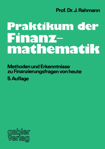 Praktikum der Finanzmathematik: Methoden und Erkenntnisse zu Finanzierungsfragen von heute book cover by John Rahmann