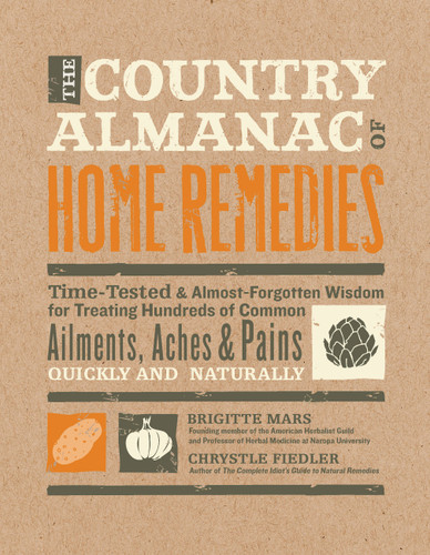 The Country Almanac of Home Remedies: Time-Tested & Almost Forgotten Wisdom for Treating Hundreds of Common Ailments, Aches & Pains Quickly and Naturally book cover by Chrystle Fiedler, Brigitte Mars