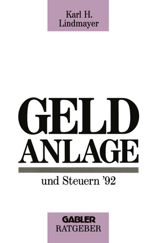 Geldanlage und Steuern ’92 (Gabler Geldanlage u. Steuern #1992) book cover by Karl H. Lindmayer