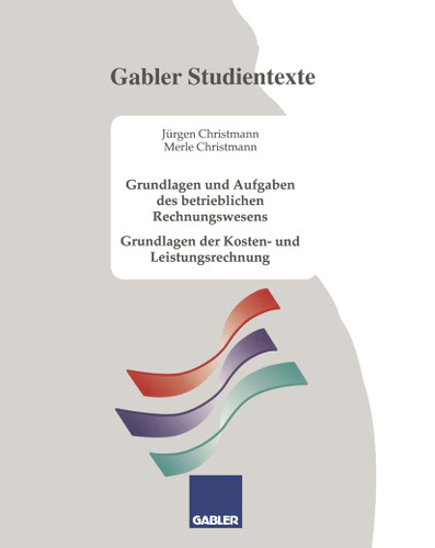 Grundlagen und Aufgaben des betrieblichen Rechnungswesens: Grundlagen der Kosten- und Leistungsrechnung book cover by Jürgen Christmann