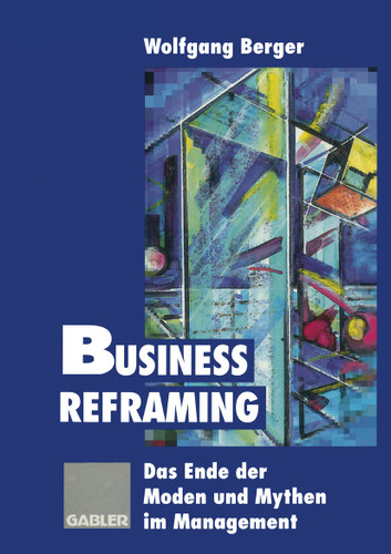 Business Reframing: Das Ende der Moden und Mythen im Management book cover by Wolfgang Berger