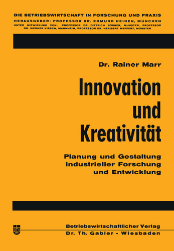 Innovation und Kreativität: Planung und Gestaltung industrieller Forschung und Entwicklung (Die Betriebswirtschaft in Forschung und Praxis #13) book cover by Rainer Marr