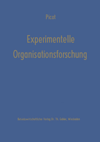 Experimentelle Organisationsforschung: Methodische und wissenschaftstheoretische Grundlagen (Die Betriebswirtschaft in Forschung und Praxis #16) book cover by Arnold Picot