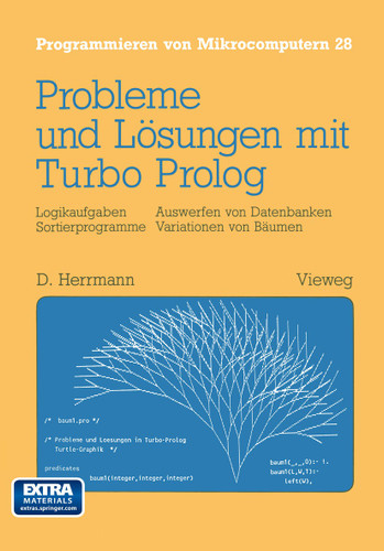 Probleme und Lösungen mit Turbo-Prolog: Logikaufgaben Sortierprogramme Auswerfen von Datenbanken Variationen von Bäumen (Programmieren von Mikrocomputern #28) book cover by Dietmar Herrmann